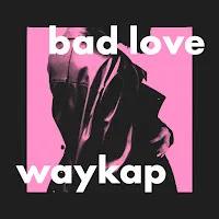 Waykap — Bad Love (Feat. Emmi) — обложка